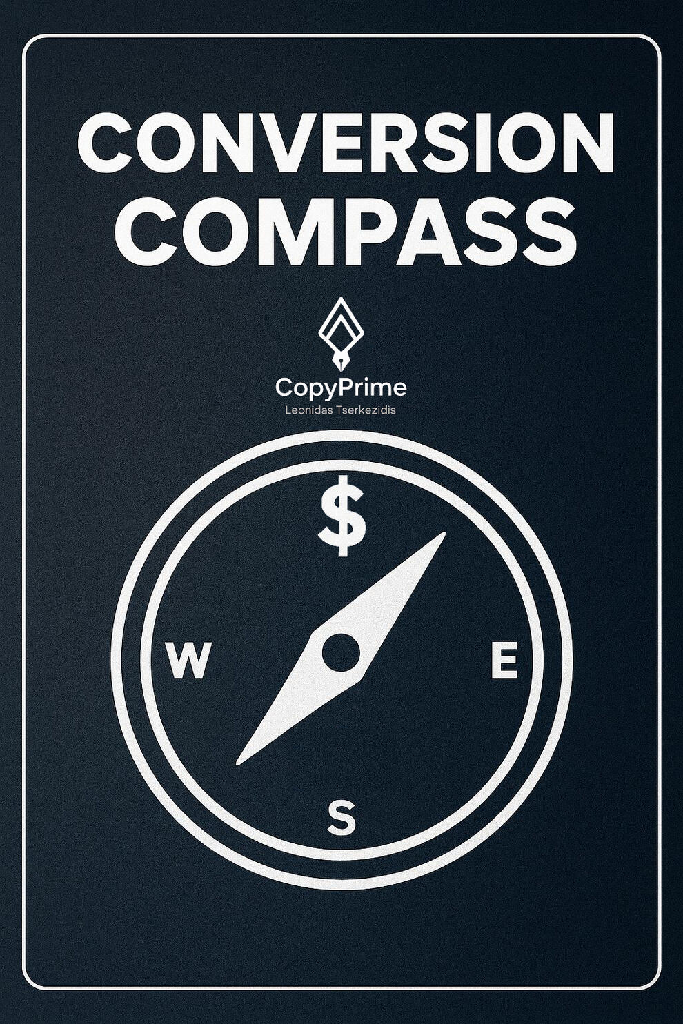 Conversion Compass First Principles Growth Equation, Messaging systems to turn visitors into customers, real case studies with specific metrics and tactics